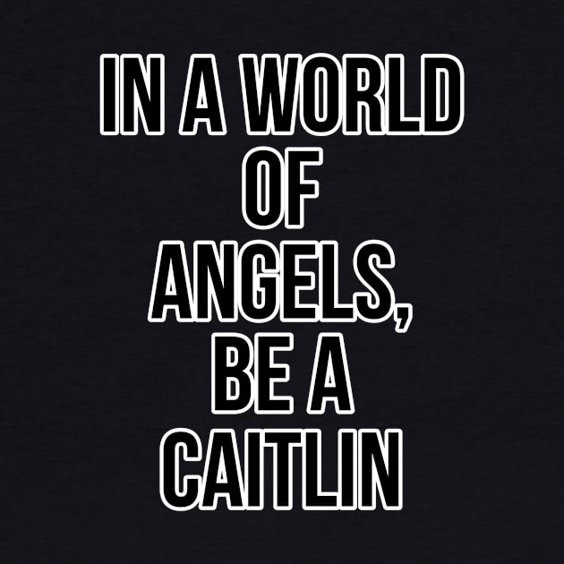 Angel who? Caitlin is the best. by DiscoPrints